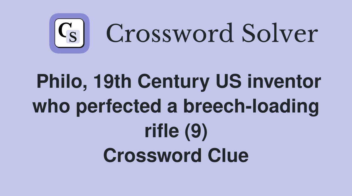 Philo, 19th Century US inventor who perfected a breechloading rifle (9) Crossword Clue